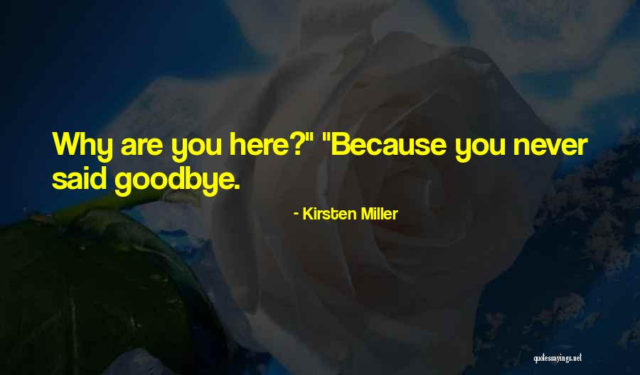 You Never Said Goodbye Quotes By Kirsten Miller You Never Said Goodbye Quotes By Kirsten Miller