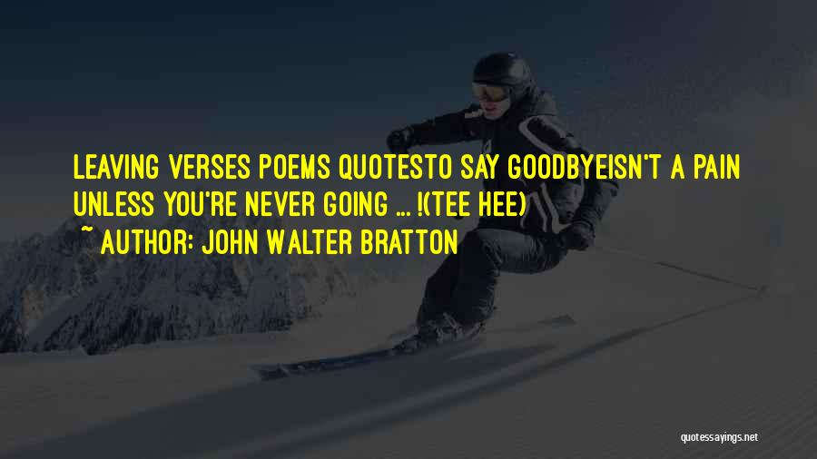 You Never Say Goodbye Quotes By John Walter Bratton