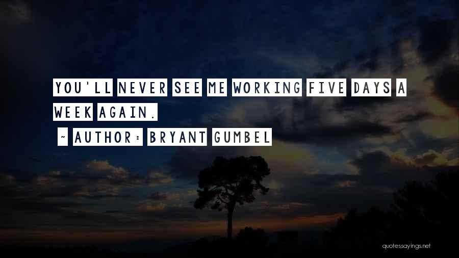 You Never See Me Again Quotes By Bryant Gumbel