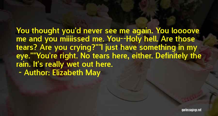 You Never See Me Again Quotes By Elizabeth May