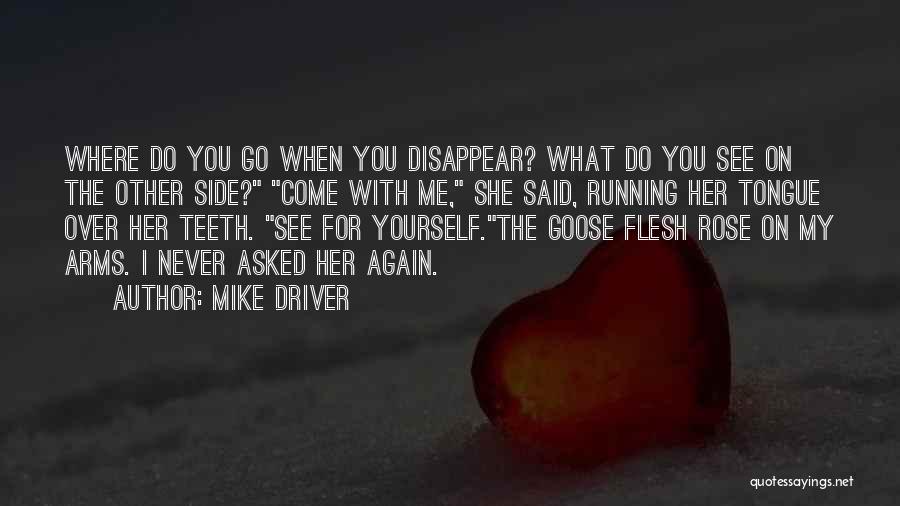 You Never See Me Again Quotes By Mike Driver