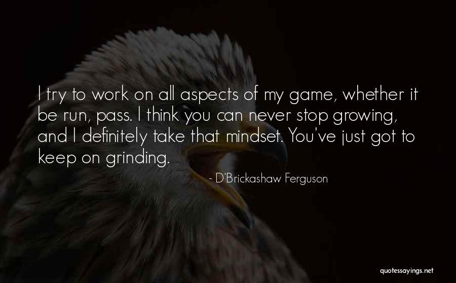 You Never Stop Growing Quotes By D'Brickashaw Ferguson You Never Stop Growing Quotes By D'Brickashaw Ferguson