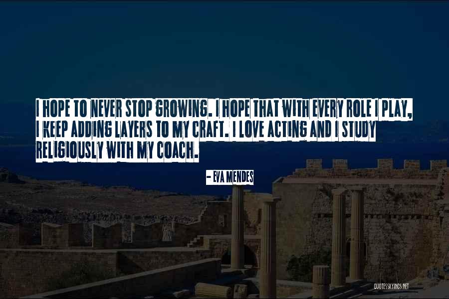 You Never Stop Growing Quotes By Eva Mendes You Never Stop Growing Quotes By Eva Mendes