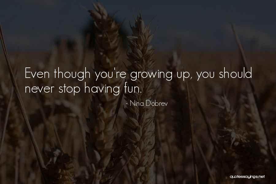 You Never Stop Growing Quotes By Nina Dobrev You Never Stop Growing Quotes By Nina Dobrev