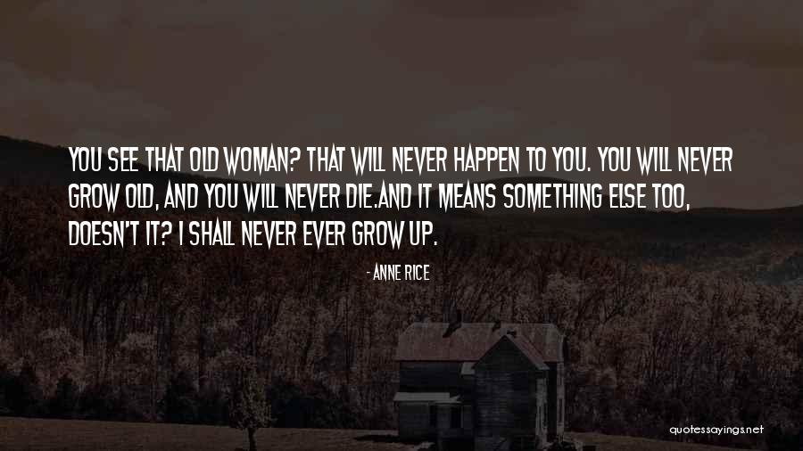 You Never Too Old Quotes By Anne Rice You Never Too Old Quotes By Anne Rice