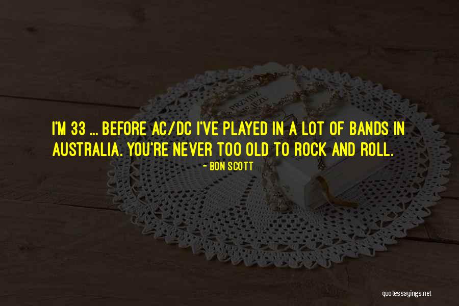 You Never Too Old Quotes By Bon Scott You Never Too Old Quotes By Bon Scott