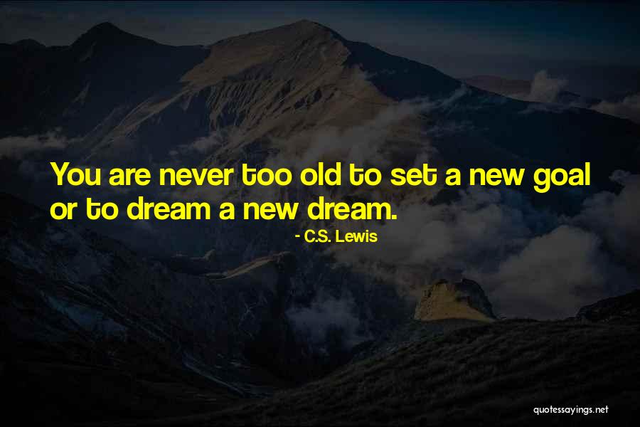 You Never Too Old Quotes By C.S. Lewis You Never Too Old Quotes By C.S. Lewis