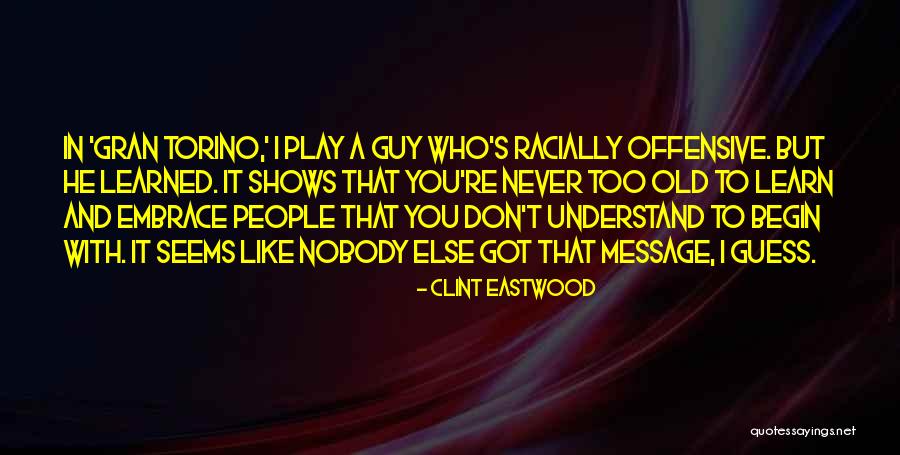 You Never Too Old Quotes By Clint Eastwood You Never Too Old Quotes By Clint Eastwood
