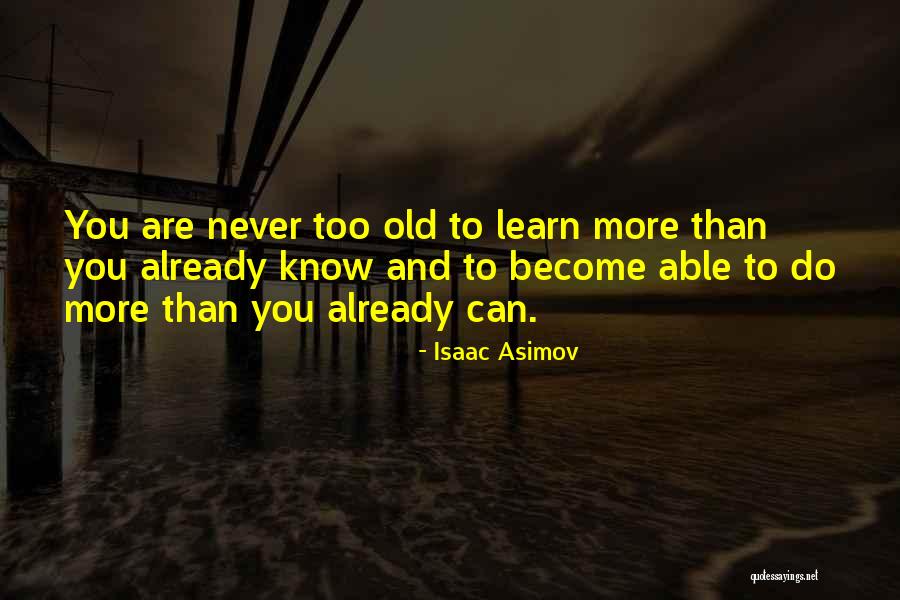 You Never Too Old Quotes By Isaac Asimov You Never Too Old Quotes By Isaac Asimov