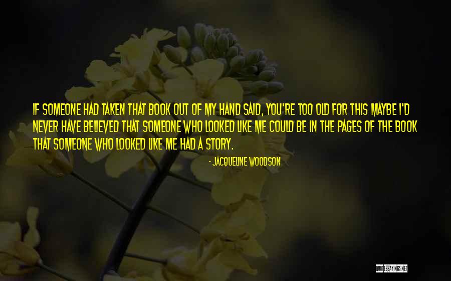 You Never Too Old Quotes By Jacqueline Woodson You Never Too Old Quotes By Jacqueline Woodson