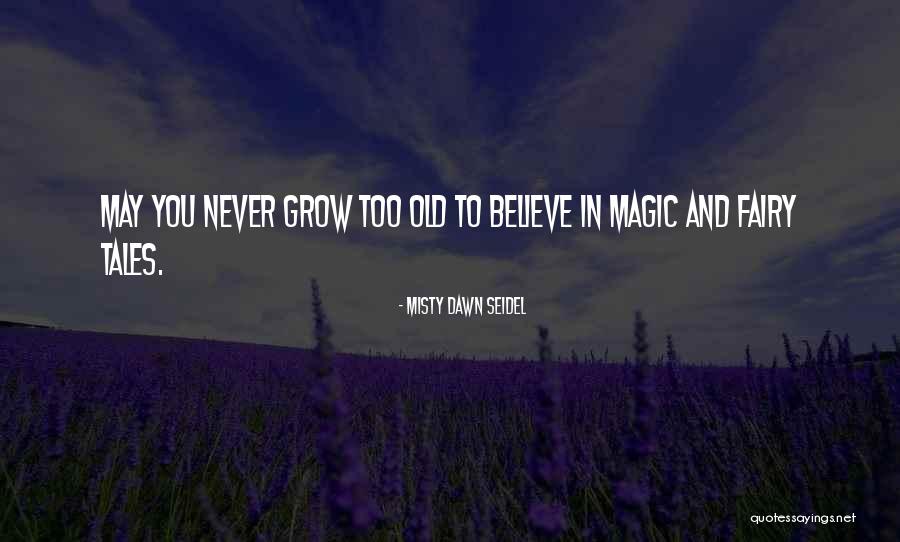 You Never Too Old Quotes By Misty Dawn Seidel You Never Too Old Quotes By Misty Dawn Seidel