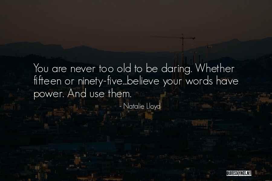 You Never Too Old Quotes By Natalie Lloyd You Never Too Old Quotes By Natalie Lloyd