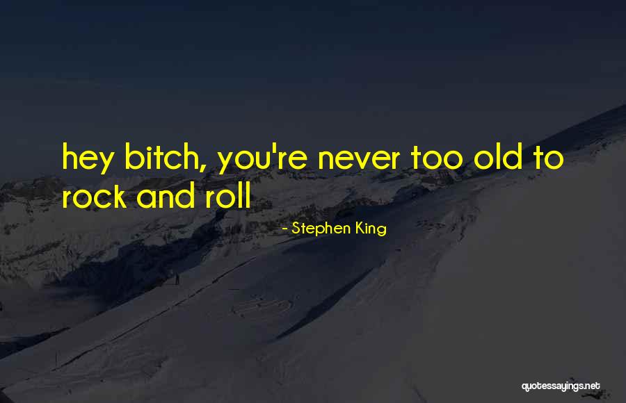 You Never Too Old Quotes By Stephen King You Never Too Old Quotes By Stephen King