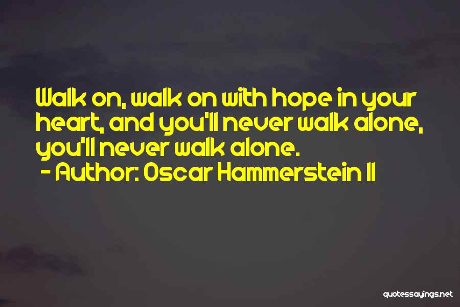 You Never Walk Alone Quotes By Oscar Hammerstein II