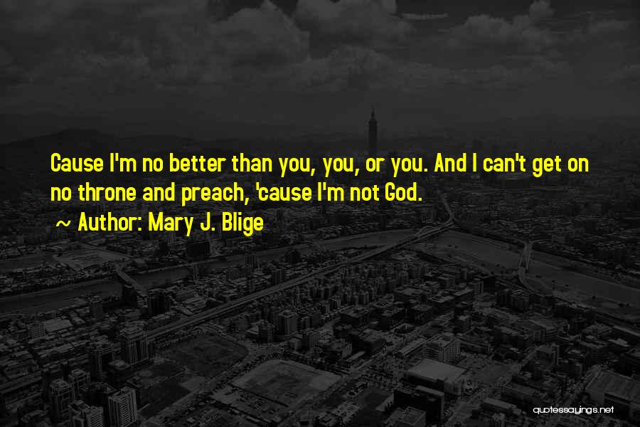 You Not Better Quotes By Mary J. Blige