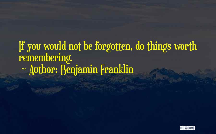 You Not Forgotten Quotes By Benjamin Franklin