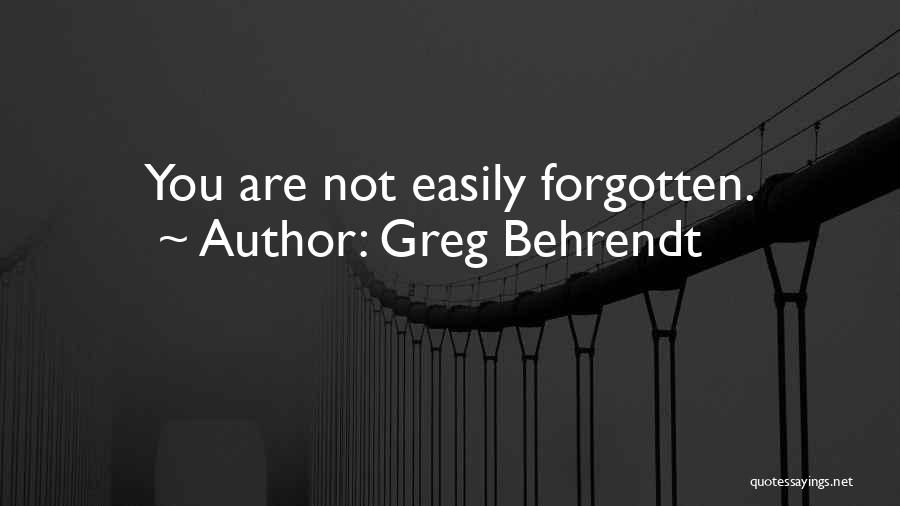 You Not Forgotten Quotes By Greg Behrendt