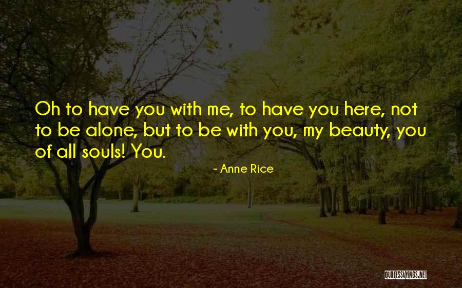 You Not Here With Me Quotes By Anne Rice You Not Here With Me Quotes By Anne Rice