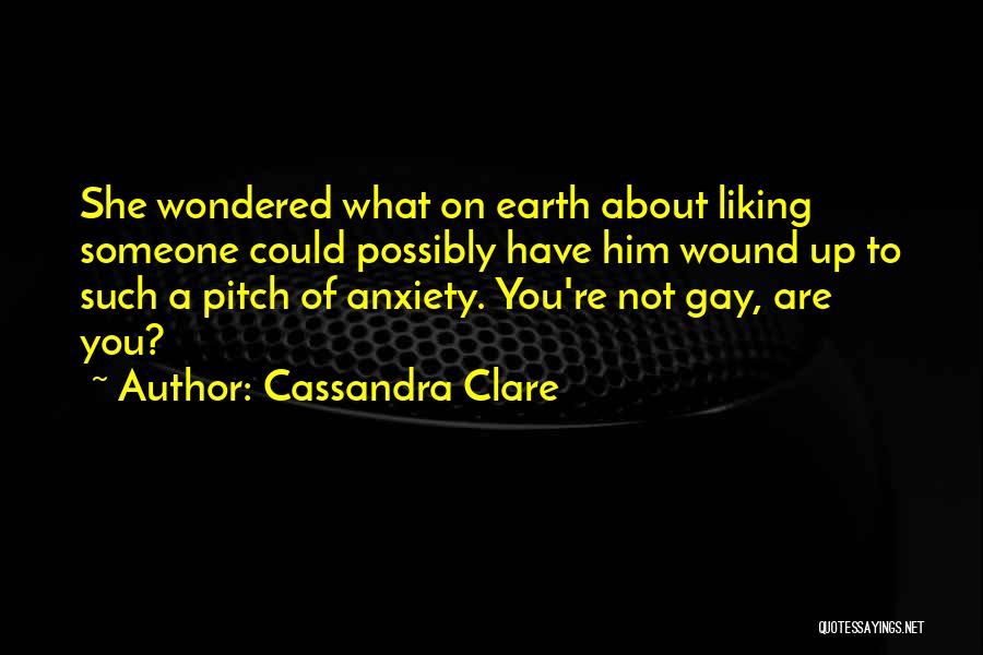 You Not Liking Someone Quotes By Cassandra Clare