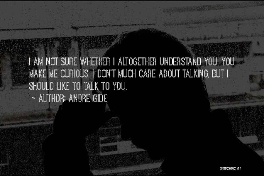 You Not Talking Me Quotes By Andre Gide