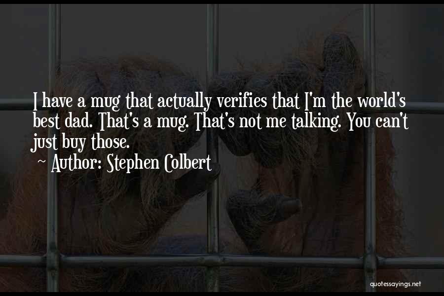 You Not Talking Me Quotes By Stephen Colbert