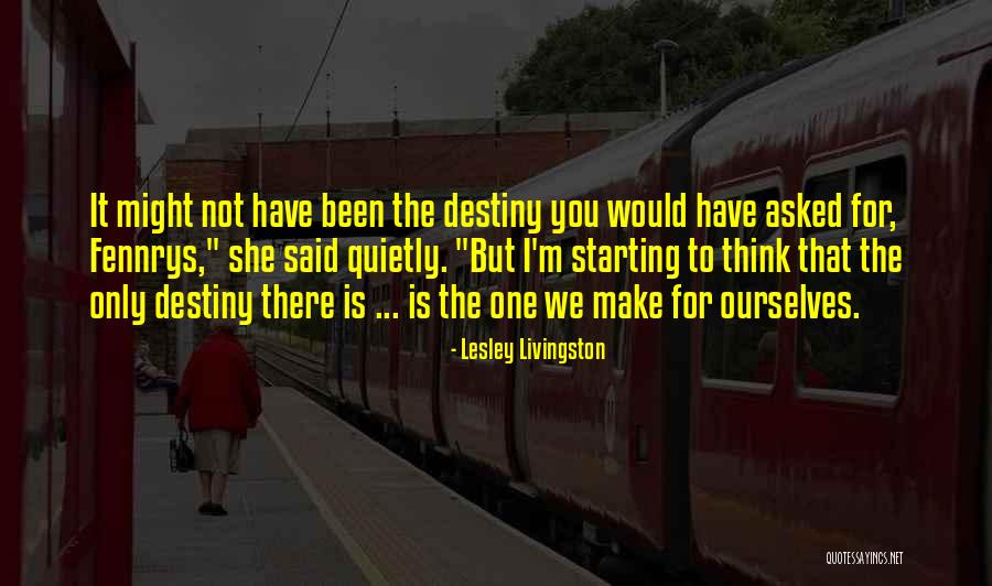 You Not The Only One Quotes By Lesley Livingston You Not The Only One Quotes By Lesley Livingston
