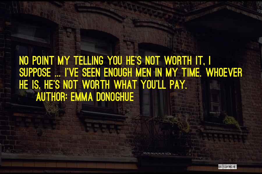 You Not Worth My Time Quotes By Emma Donoghue