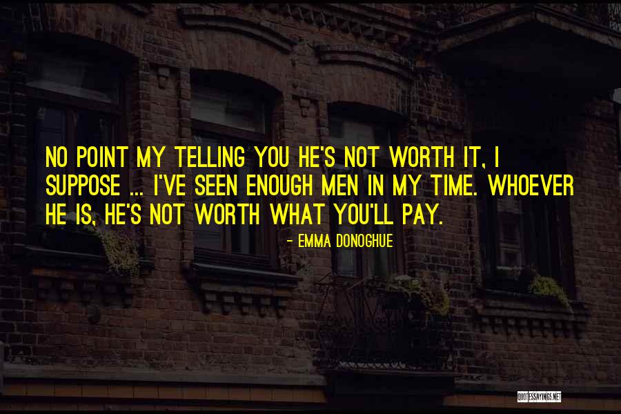 You Not Worth My Time Quotes By Emma Donoghue