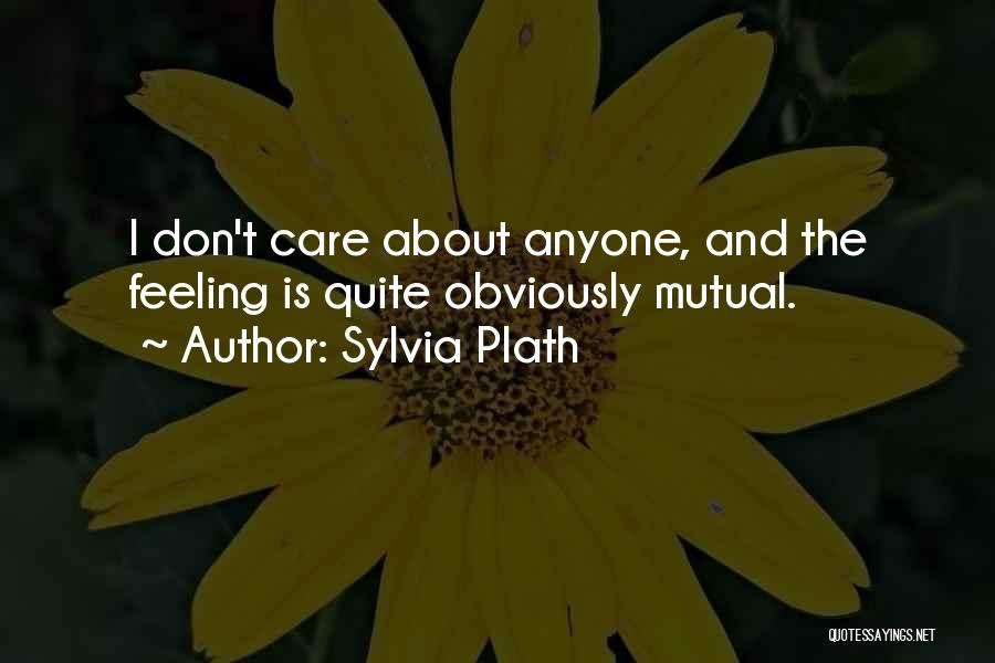 You Obviously Don't Care Quotes By Sylvia Plath