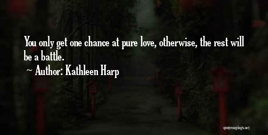 You Only Get One Chance Life Quotes By Kathleen Harp