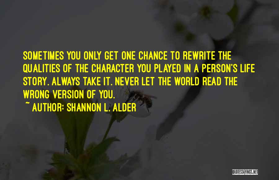 You Only Get One Chance Life Quotes By Shannon L. Alder