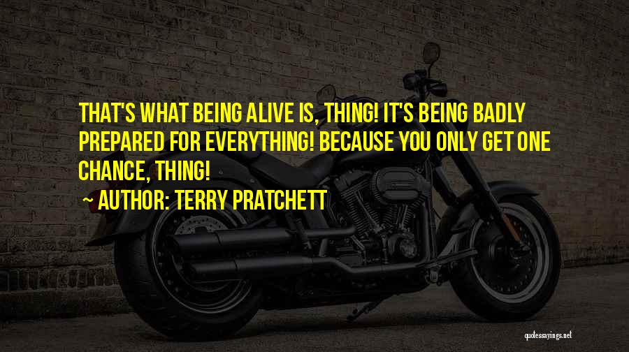 You Only Get One Chance Life Quotes By Terry Pratchett