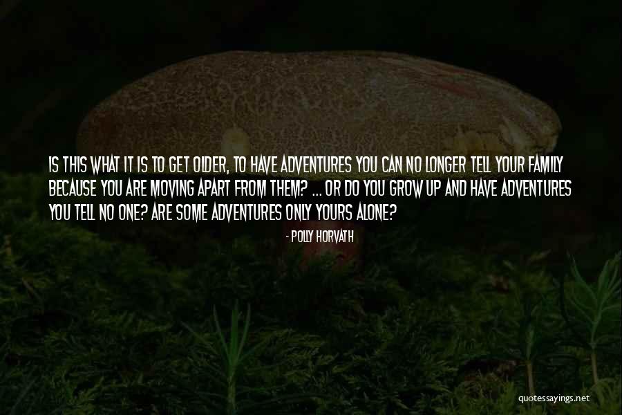 You Only Have One Family Quotes By Polly Horvath You Only Have One Family Quotes By Polly Horvath