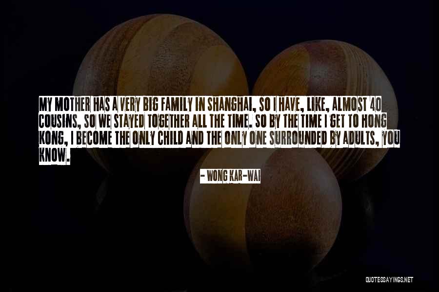 You Only Have One Family Quotes By Wong Kar-Wai You Only Have One Family Quotes By Wong Kar-Wai