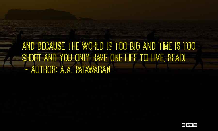 You Only Have One Life To Live Quotes By A.A. Patawaran