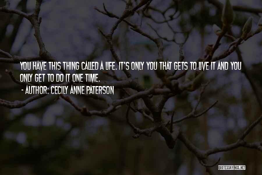 You Only Have One Life To Live Quotes By Cecily Anne Paterson