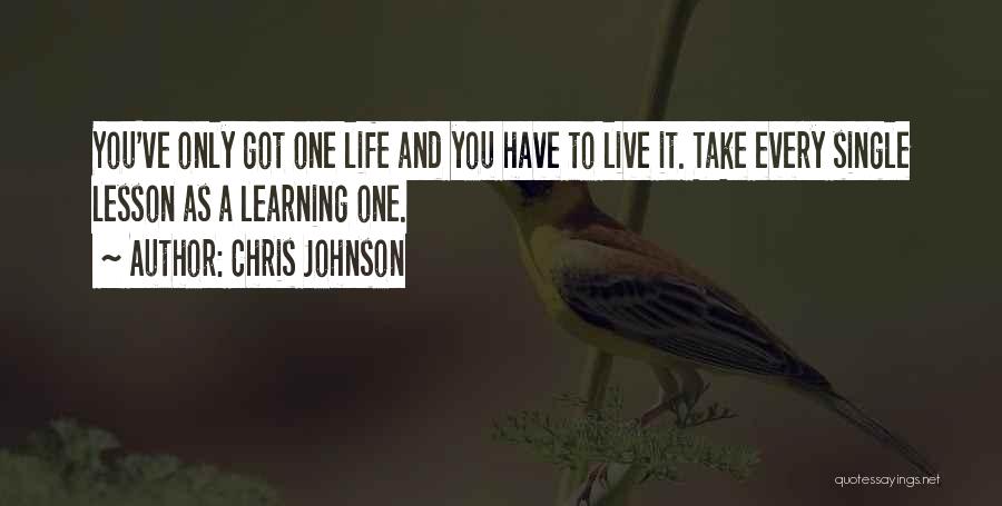 You Only Have One Life To Live Quotes By Chris Johnson