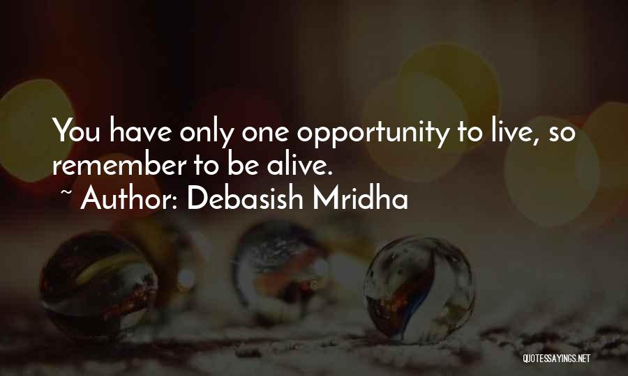 You Only Have One Life To Live Quotes By Debasish Mridha