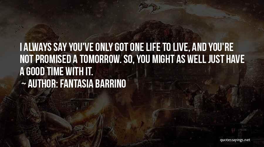You Only Have One Life To Live Quotes By Fantasia Barrino