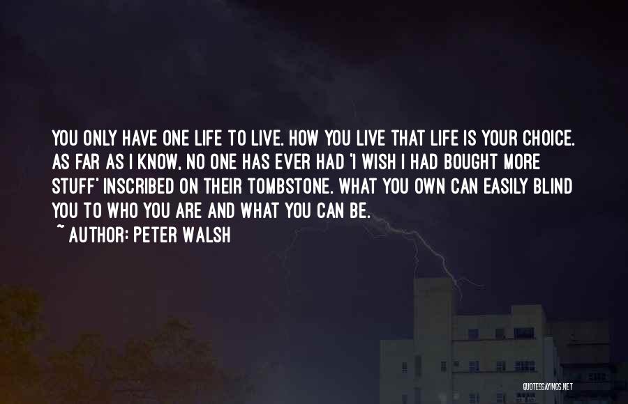 You Only Have One Life To Live Quotes By Peter Walsh