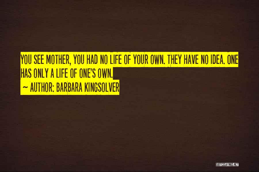 You Only Have One Mother Quotes By Barbara Kingsolver