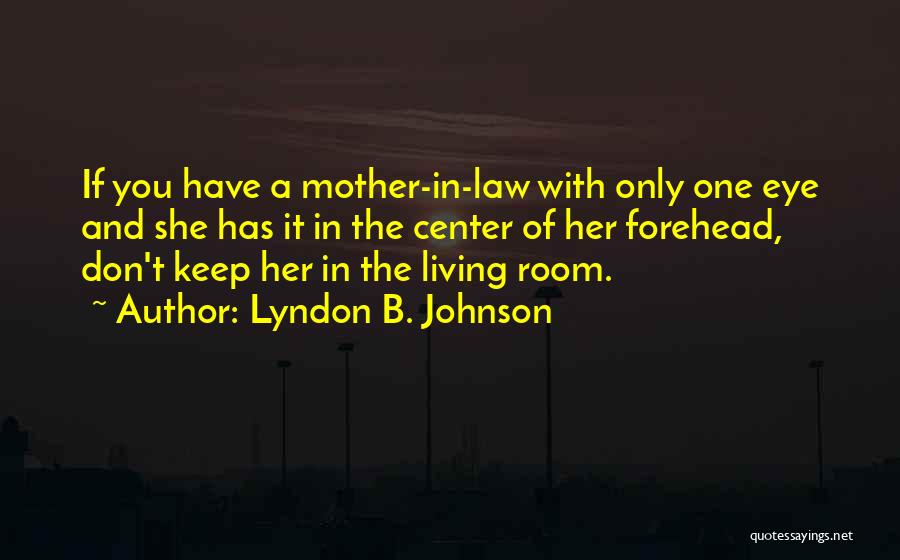 You Only Have One Mother Quotes By Lyndon B. Johnson