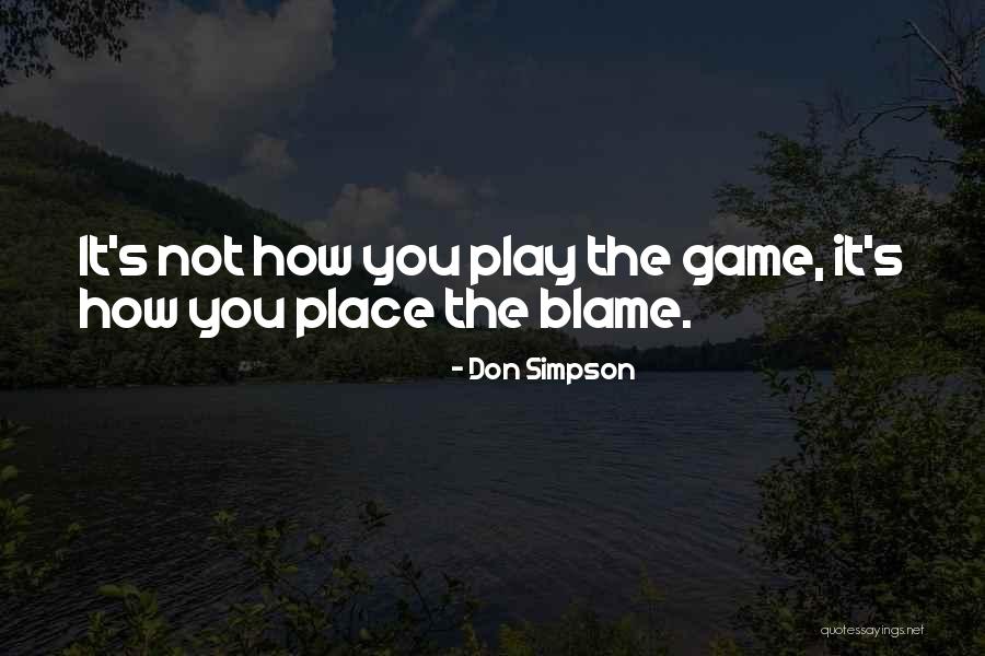 You Only Have Yourself To Blame Quotes By Don Simpson