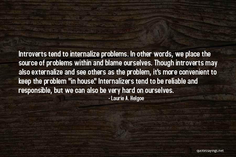 You Only Have Yourself To Blame Quotes By Laurie A. Helgoe