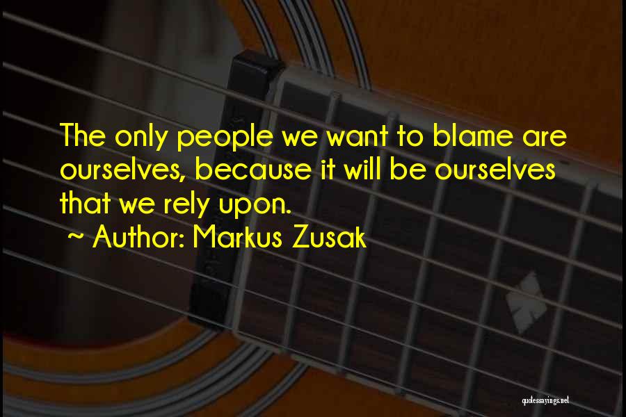 You Only Have Yourself To Blame Quotes By Markus Zusak