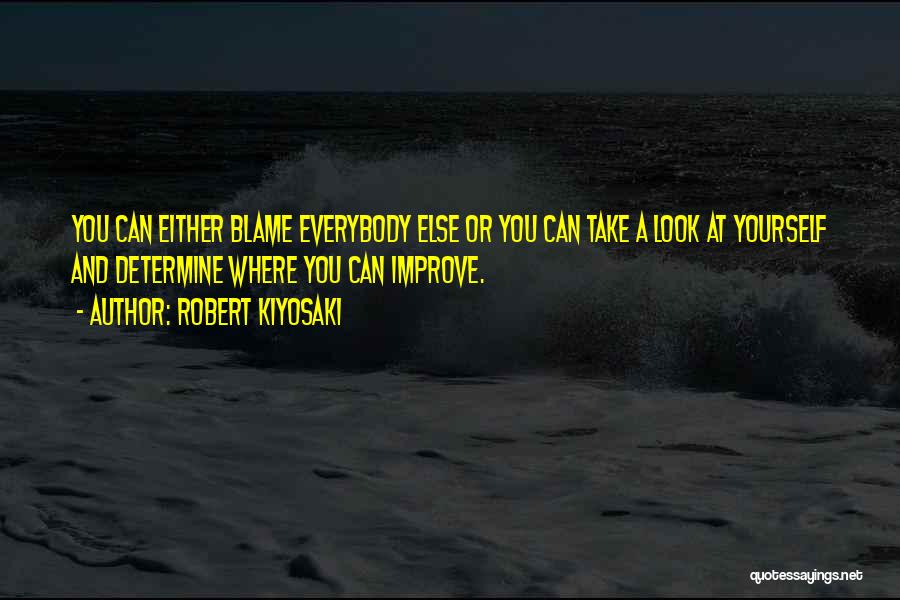 You Only Have Yourself To Blame Quotes By Robert Kiyosaki