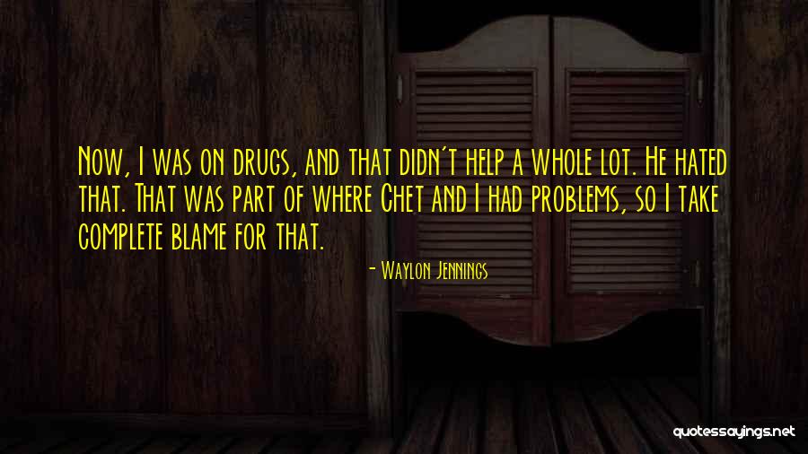 You Only Have Yourself To Blame Quotes By Waylon Jennings You Only Have Yourself To Blame Quotes By Waylon Jennings