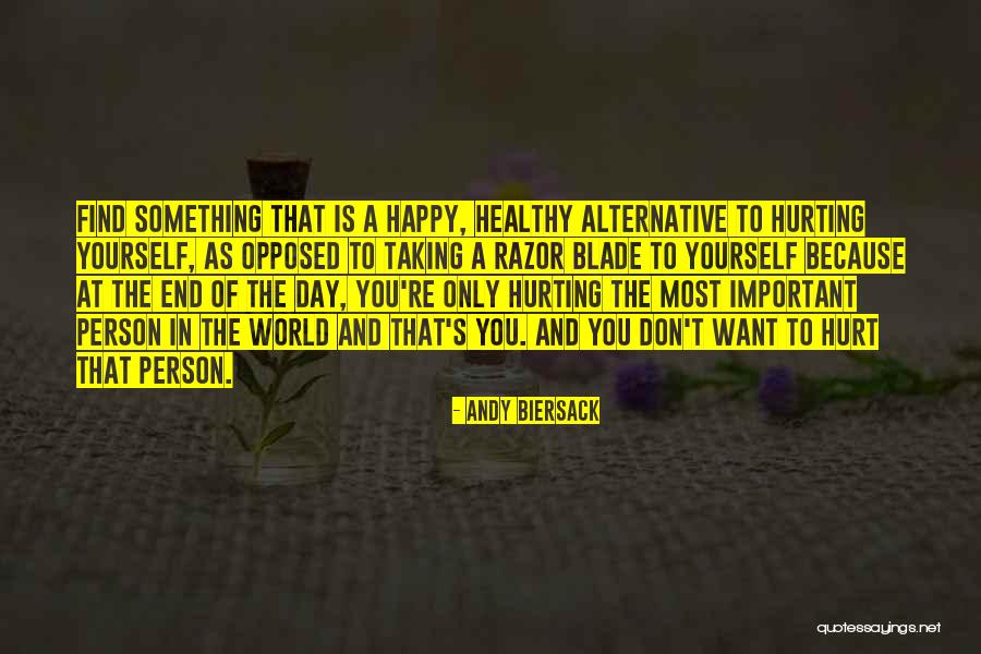 You Only Hurt Yourself Quotes By Andy Biersack You Only Hurt Yourself Quotes By Andy Biersack