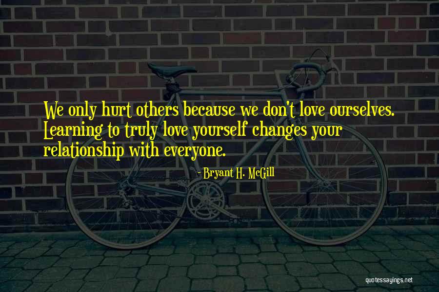 You Only Hurt Yourself Quotes By Bryant H. McGill You Only Hurt Yourself Quotes By Bryant H. McGill