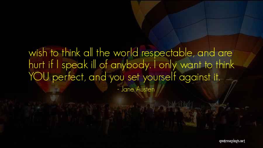 You Only Hurt Yourself Quotes By Jane Austen You Only Hurt Yourself Quotes By Jane Austen